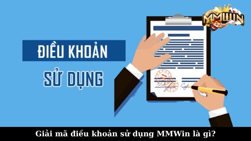 Giải mã điều khoản sử dụng MMWin là gì?