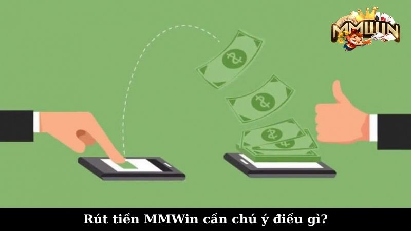 Rút tiền MMWin cần chú ý điều gì?