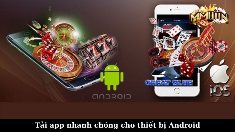 Tải app nhanh chóng cho thiết bị Android