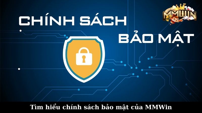 Tìm hiểu chính sách bảo mật của MMWin